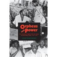 Orpheus and Power: The Movimento Negro of Rio De Janeiro and Sao Paulo, Brazil, 1945-1988 by Hanchard, Michael George, 9780691002705