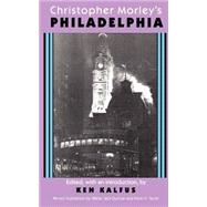 Christopher Morley's Philadelphia by Kalfus, Ken; Duncan, Walter Jack; Taylor, Frank H., 9780823212705