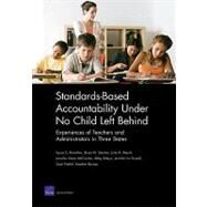 Standards-based Accountability under No Child Left Behind : Experiences of Teachers and Administrators in Three States by Hamilton, Laura S.; Stecher, Brian M.; Marsh, Julie A.; Mccombs, Jennifer Sloan; Robyn, Abby, 9780833042705