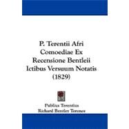 P. Terentii Afri Comoediae Ex Recensione Bentleii Ictibus Versuum Notatis by Terentius, Publius; Terence, Richard Bentley, 9781104442705