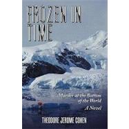 Frozen in Time: Murder at the Bottom of the World by Cohen, Theodore Jerome, 9781452002705
