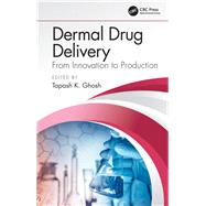 Dermal Drug Delivery: From Innovation to Production by Ghosh; Tapash K., 9781466582705