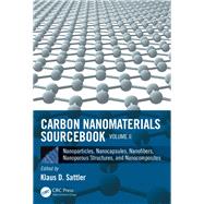 Carbon Nanomaterials Sourcebook: Nanoparticles, Nanocapsules, Nanofibers, Nanoporous Structures, and Nanocomposites, Volume II by Sattler; Klaus D., 9781482252705