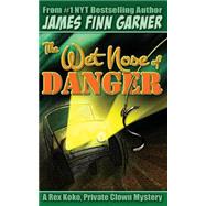 The Wet Nose of Danger by Garner, James Finn, 9781502592705