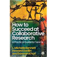 How to Succeed at Collaborative Research by L. Michelle Bennett; Howard Gadlin; Sawsan Khuri, 9781529252705