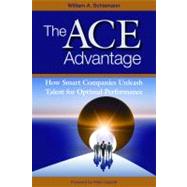 The ACE Advantage How Smart Companies Unleash Talent for Optimal Performance by Schiemann, William A.; Cappelli, Peter, 9781586442705