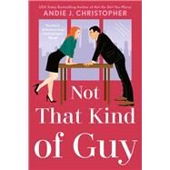 Not That Kind of Guy by Christopher, Andie J., 9781984802705