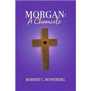 Morgan: A Chronicle by Boneberg, Robert C., 9798317822705