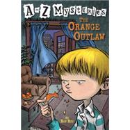 A to Z Mysteries: The Orange Outlaw by ROY, RONGURNEY, JOHN STEVEN, 9780375802706