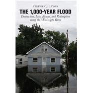 1,000-Year Flood Destruction, Loss, Rescue, And Redemption Along The Mississippi River by Lyons, Stephen J., 9780762752706