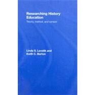 Researching History Education: Theory, Method, and Context by Levstik; Linda, 9780805862706