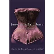Jane Eyre Laid Bare The Classic Novel with an Erotic Twist by Sinclair, Eve; Bronte, Charlotte, 9781250032706