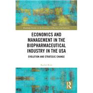 Economics and Management in the Biopharmaceutical Industry in the USA by Rachel Kim, 9781351012706