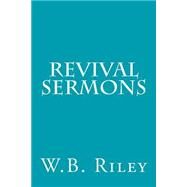 Revival Sermons by Riley, W. B., 9781508762706