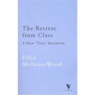 The Retreat From Class A New 'True' Socialsim by Wood, Ellen Meiksins, 9781859842706