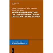 Wissensorganisation und -repräsentation mit digitalen Technologien by Keller, Stefan Andreas; Schneider, René; Volk, Benno, 9783110312706