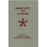 Immunity to Cancer by Reif, Arnold E.; Mitchell, Malcolm S., 9780125862707