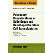 Pulmonary Considerations in Solid Organ and Hematopoietic Stem Cell Transplantation, an Issue of Clinics in Chest Medicine by Ahya, Vivek; Diamond, Joshua, 9780323552707