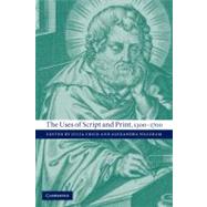 The Uses of Script and Print, 1300–1700 by Edited by Julia Crick , Alexandra Walsham, 9780521172707