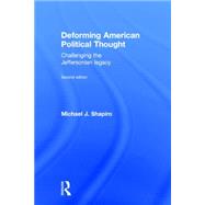 Deforming American Political Thought: Challenging the Jeffersonian Legacy by Shapiro; Michael J., 9781138182707