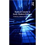 Radical Comedy in Early Modern England: Contexts, Cultures, Performances by Bowers,Rick, 9781138252707