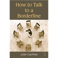How to Talk to a Borderline by Lachkar,Joan, 9781138872707