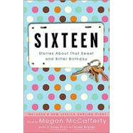 Sixteen Stories About That Sweet and Bitter Birthday by McCafferty, Megan; Woodson, Jacqueline; Dessen, Sarah; Levithan, David; Mlynowski, Sarah, 9781400052707