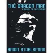Dragon Man : A Novel of the Future by Brian, Stableford, 9781434402707