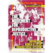 The Movement for Reproductive Justice by Zavella, Patricia, 9781479812707