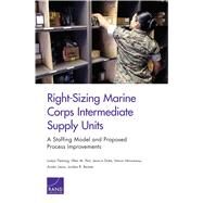 Right-sizing Marine Corps Intermediate Supply Units by Fleming, Joslyn; Pint, Ellen M.; Duke, Jessica; Vronneau, Simon; Lewis, Austin, 9781977402707