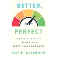 Better, Not Perfect by Bazerman, Max H., 9780063002708