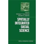 Spatially Integrated Social Science by Goodchild, Michael F.; Janelle, Donald G., 9780195152708