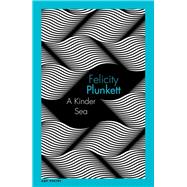 A Kinder Sea by Plunkett, Felicity, 9780702262708