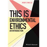 This is Environmental Ethics: An Introduction by Lee, Wendy Lynne; Hales, Steven D., 9781119122708