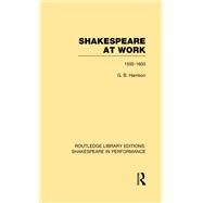 Shakespeare at Work, 1592-1603 by Harrison,G.B., 9781138792708