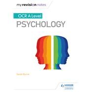 My Revision Notes: OCR A Level Psychology by Sarah Byrne, 9781471882708