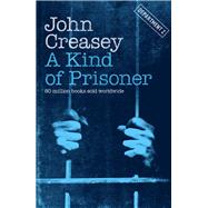 A Kind of Prisoner by Creasey, John, 9781504092708