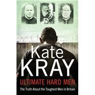 Ultimate Hard Men The Truth About the Toughest Men in Britain by Kray, Kate, 9781789462708