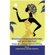 Reading/Speaking/Writing the Mother Text; Essays on Caribbean Women's Writing by Herrera, Cristina; Sanmartn, Paula, 9781926452708