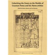 Unlocking the Doors to the Worlds of Guaman Poma and His Nueva Cornica by Adorno, Rolena; Boserup, Ivan, 9788763542708