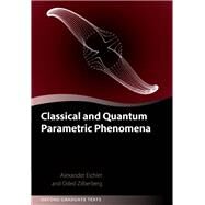Classical and Quantum Parametric Phenomena by Eichler, Alexander; Zilberberg, Oded, 9780192862709