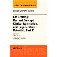 Fat Grafting: Current Concept, Clinical Application, and Regenerative Potential: An Issue of Clinics in Plastic Surgery by Pu, Lee L. Q., 9780323392709