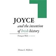 Joyce and the Invention of Irish History: Finnegans Wake in Context by Thomas C. Hofheinz, 9780521152709