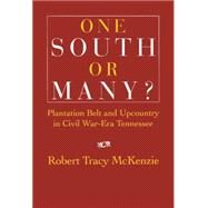 One South or Many?: Plantation Belt and Upcountry in Civil War-Era Tennessee by Robert Tracy McKenzie, 9780521462709