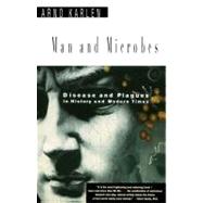 Man and Microbes Disease and Plagues in History and Modern Times by Karlen, Arno, 9780684822709