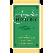 Augustine and History by Daly, Christopher T.; Doody, John; Paffenroth, Kim; Busch, Peter; Carroll, James T.; Doull, Floy; Hill, Marylu; Hoskins, Gregory; Kloos, Kari; Murphy, Andrew R.; Peddle, David; Prud'homme, Joseph; Stone, Harold; Whelan, Ruth; Wright, Paul R., 9780739122709