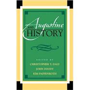 Augustine and History by Daly, Christopher T.; Doody, John; Paffenroth, Kim; Busch, Peter; Carroll, James T.; Doull, Floy; Hill, Marylu; Hoskins, Gregory; Kloos, Kari; Murphy, Andrew R.; Peddle, David; Prud'homme, Joseph; Stone, Harold; Whelan, Ruth; Wright, Paul R., 9780739122709