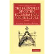 The Principles of Gothic Ecclesiastical Architecture by Bloxam, Matthew Holbeche, 9781108082709