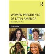 Women Presidents of Latin America: Beyond Family Ties? by Jalalzai; Farida, 9781138782709