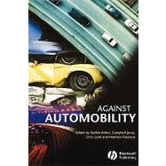 Against Automobility by Bohm, Steffen; Jones, Campbell; Land, Chris; Paterson, Matthew, 9781405152709